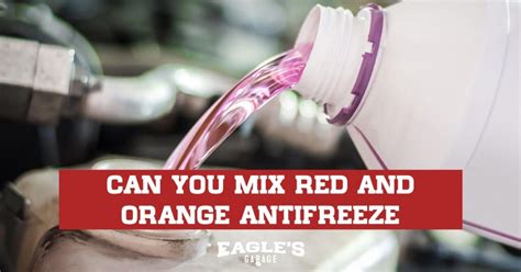 Can You Mix Red and Orange Antifreeze - Eagles Garage