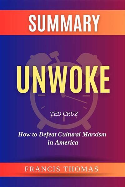 Summary of Unwoke by Ted Cruz:How to Defeat Cultural Marxism in America A Comprehensive Summary ...