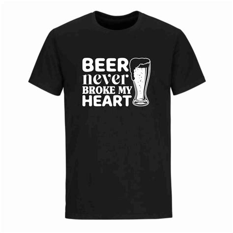 Beer Never Broke my Heart T-shirt | Shop Today. Get it Tomorrow ...