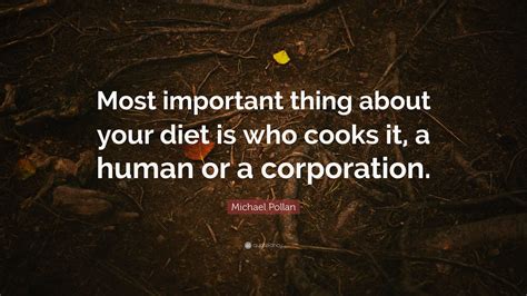 Michael Pollan Quote: “Most important thing about your diet is who ...