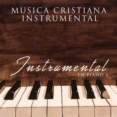 ‎Instrumental en Piano 6 by MUSICA CRISTIANA INSTRUMENTAL on Apple Music