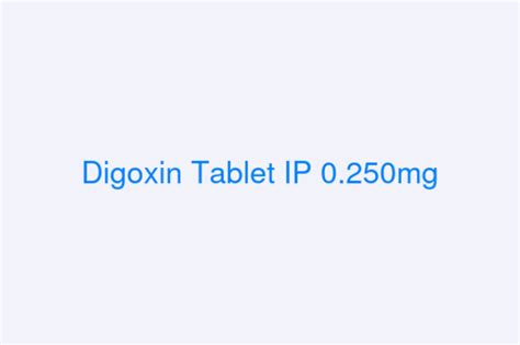 Digoxin Tablet IP 0.250mg