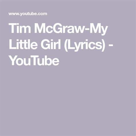 Tim McGraw-My Little Girl (Lyrics) - YouTube | Tim mcgraw, My girl lyrics, Little girl song