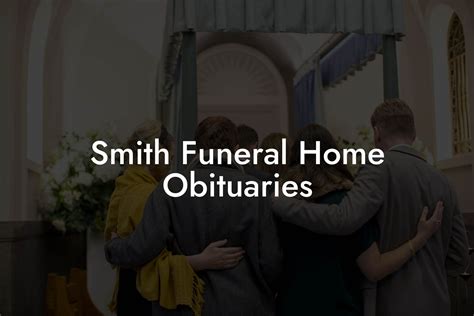 Smith Funeral Home Obituaries - Eulogy Assistant