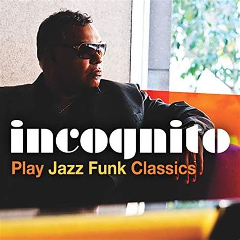 Play Incognito Play Jazz Funk Classics by Incognito on Amazon Music