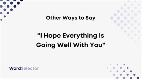 17 Other Ways to Say “I Hope Everything Is Going Well With You” - WordSelector