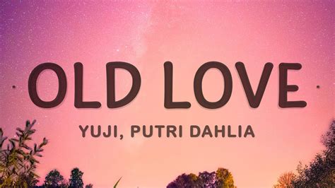 Yuji - Old Love (Lyrics) ft. Putri Dahlia - YouTube