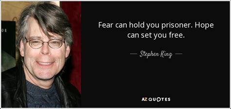 Stephen King quote: Fear can hold you prisoner. Hope can set you free.