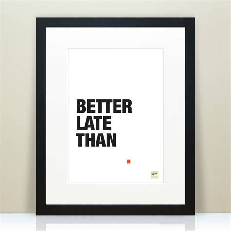 'better late than never' motivational quote print by wordplay design | notonthehighstreet.com