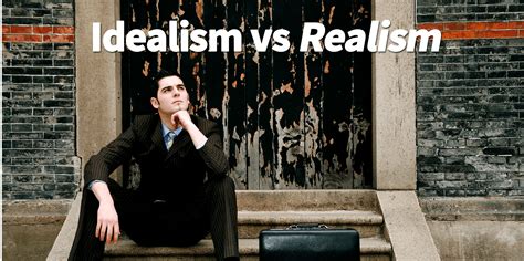 Idealism vs Realism - Casual Marketer