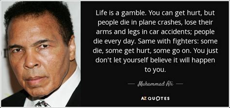 Muhammad Ali quote: Life is a gamble. You can get hurt, but people...