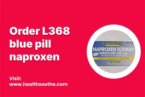 L368 Blue Pill Naproxen: What Is It?......