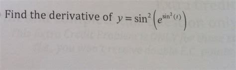 Solved Find the derivative of y = sin^2(e^sin^2(t)) | Chegg.com