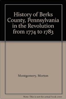 History of Berks County, Pennsylvania in the Revolution from 1774 to ...