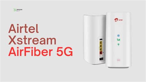 Airtel Xstream AirFiber 5G: Plans, Prices, and Availability in 2024