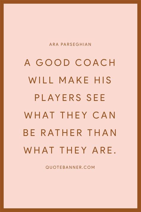 Ara Parseghian quote - A good coach will make his players see...