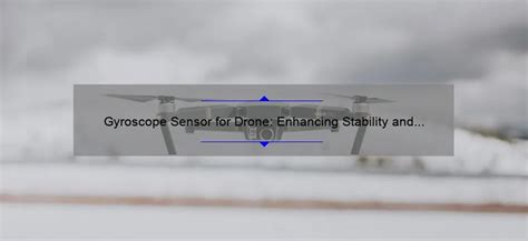 Gyroscope Sensor for Drone: Enhancing Stability and Precision - GyroPlacecl.com