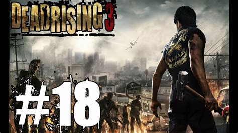 Dead Rising 3 Walkthrough Part 18 No Commentary Xbox One Gameplay Lets Play Review - YouTube