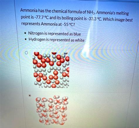 SOLVED: Ammonia has the chemical formula of NHz Ammonias melting point is-77.7 'Candits boiling ...