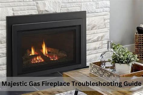 Majestic Gas Fireplace Troubleshooting [7 Easy Solutions] - FireplaceHubs