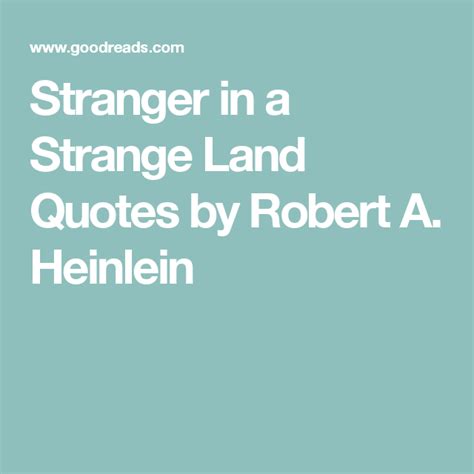 Stranger in a Strange Land Quotes by Robert A. Heinlein | Stranger, Strange, Quotes