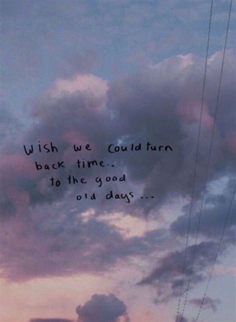 Quotes 'nd Notes - Wish we could turn back time.. —via...