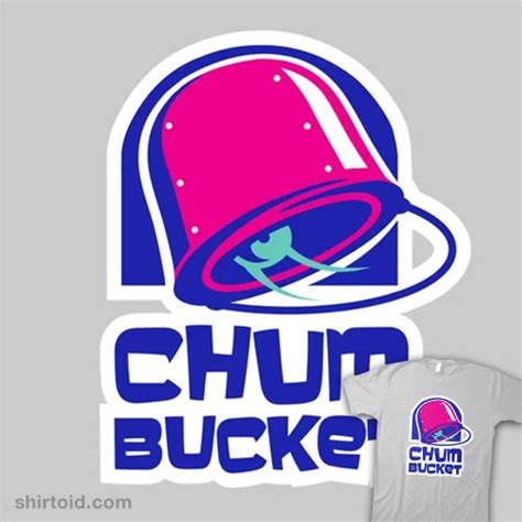 Chum Bucket - Shirtoid