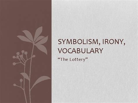 SYMBOLISM IRONY VOCABULARY The Lottery SYMBOLISM IRONY IN