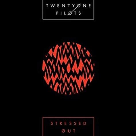 Stressed Out [Single] by Twenty Øne Pilots: Listen on Audiomack