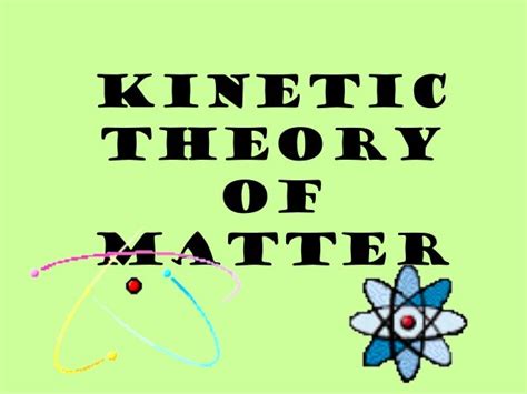 Kinetic Theory of Matter