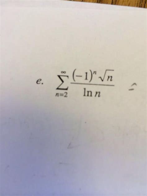 Solved infinity n=2 (-1)n n/ln n | Chegg.com