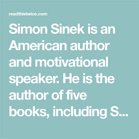 Simon Sinek is an American author and motivational speaker. He is the ...