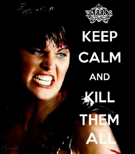 xena warrior princess keep calm quote Lucy Lawless | Xena warrior ...