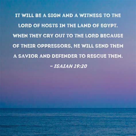 Isaiah 19:20 It will be a sign and a witness to the LORD of Hosts in the land of Egypt. When ...