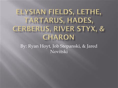 Elysian Fields, Lethe, Tartarus, Hades, Cerberus, River Styx, & Charon