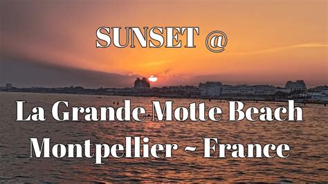 Wonderful Sunset at La Grande Motte Beach Montpellier, France - YouTube