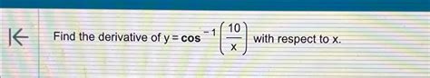 Solved 1larr Find the derivative of y=cos-1(10x) ﻿with | Chegg.com