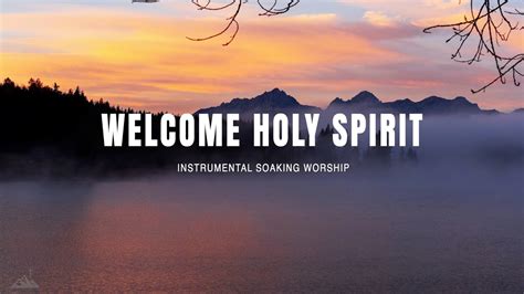 WELCOME HOLY SPIRIT // INSTRUMENTAL SOAKING WORSHIP // SOAKING WORSHIP MUSIC - YouTube