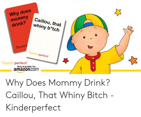 Why Does Mommy Drink? Caillou That Whiny B*tch Kinder Kinderperfect Tkinderperfect Now Available ...