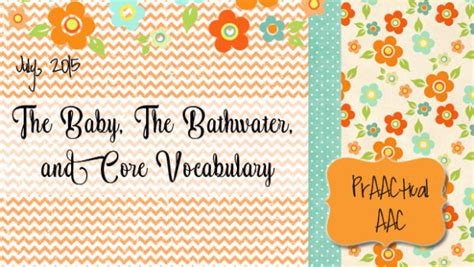 The Baby, The Bathwater, and Core Vocabulary : PrAACtical AAC