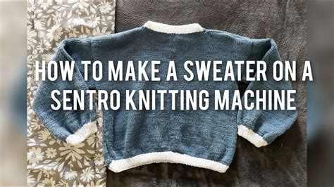 How to Make a Sweater on a Sentro Knitting Machine