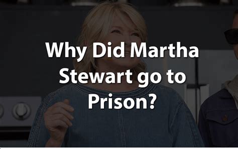 Why Did Martha Stewart Go to Prison?