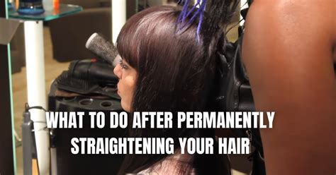 What to do After Permanently Straightening Your Hair - Hair Straighteners Adviser