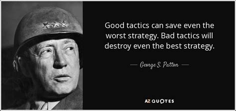 George S. Patton quote: Good tactics can save even the worst ...