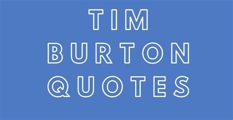 55 of The Best Tim Burton Quotes - AnQuotes.com