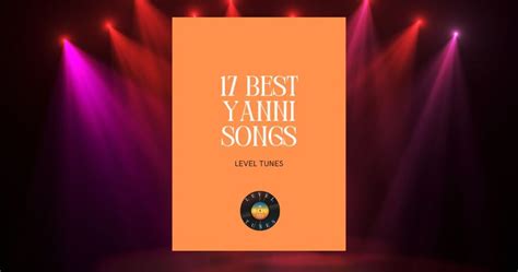 17 Best Yanni Songs: A Deep Dive Into His Top 17