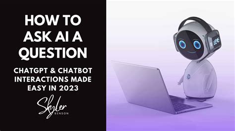 How To Ask AI A Question: ChatGPT Conversations Made Easy - Skyler Benson