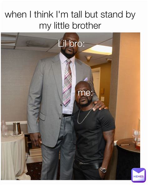 me: Lil bro: when I think I'm tall but stand by my little brother | @GLANI_LARRY | Memes