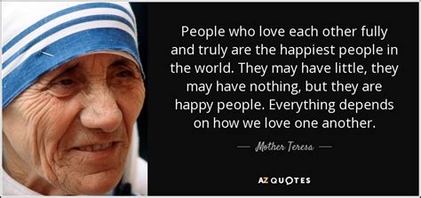 Mother Teresa quote: People who love each other fully and truly are the...