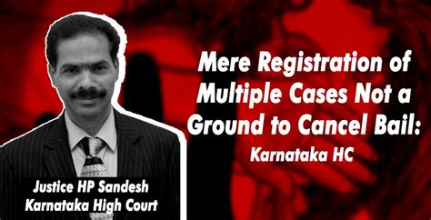 Karnataka High Court Mere Registration of Multiple Cases Not a Ground to Cancel Bail READ ORDER ...